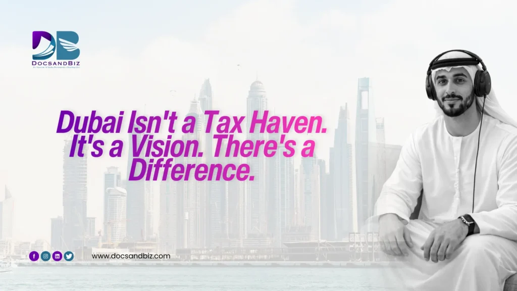 Dubai Isn't a Tax Haven. It's a Vision. There's a Difference.