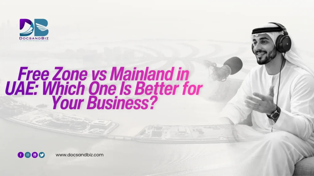 Free Zone vs Mainland business setup in Dubai comparison for entrepreneurs