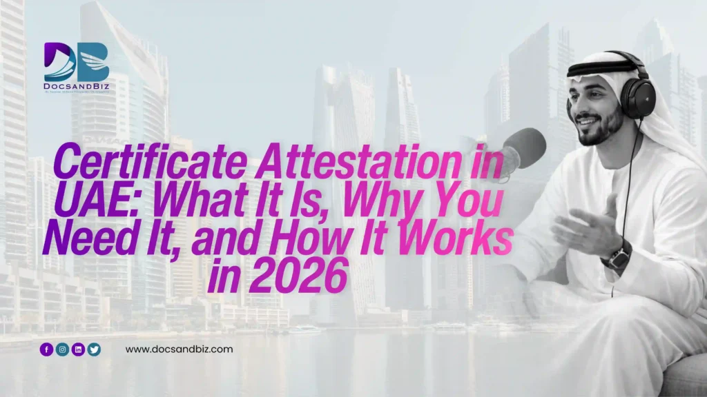certificate attestation in uae what it is why you need it and how it works in 2026 docsandbiz