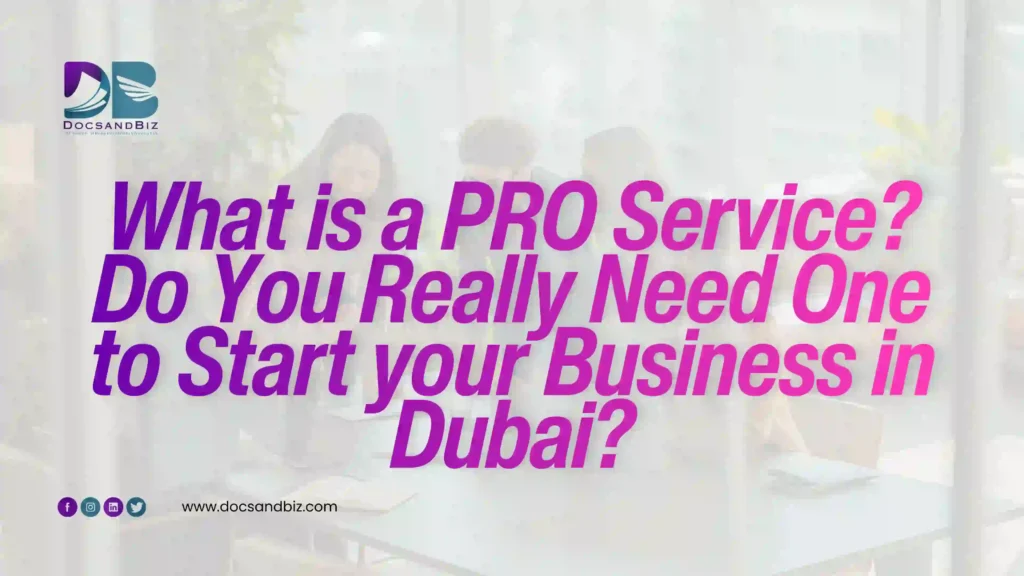 Thumbnail-style image with a blurred office meeting background, featuring bold gradient text reading “What is a PRO Service? Do You Really Need One to Start your Business in Dubai?” alongside a DocsandBiz logo and website URL at the bottom.
